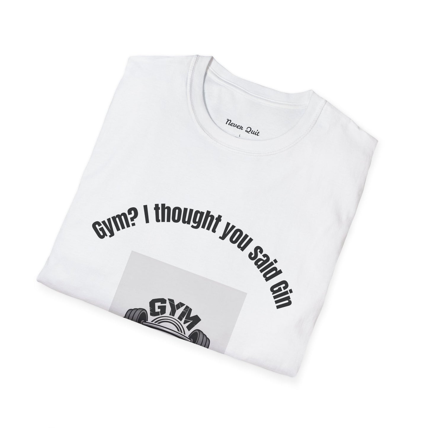 Gym? I Thought You Said Gin T-Shirt — Funny Workout Tee with Barbell Graphic